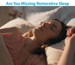 Are You Missing Restorative Sleep